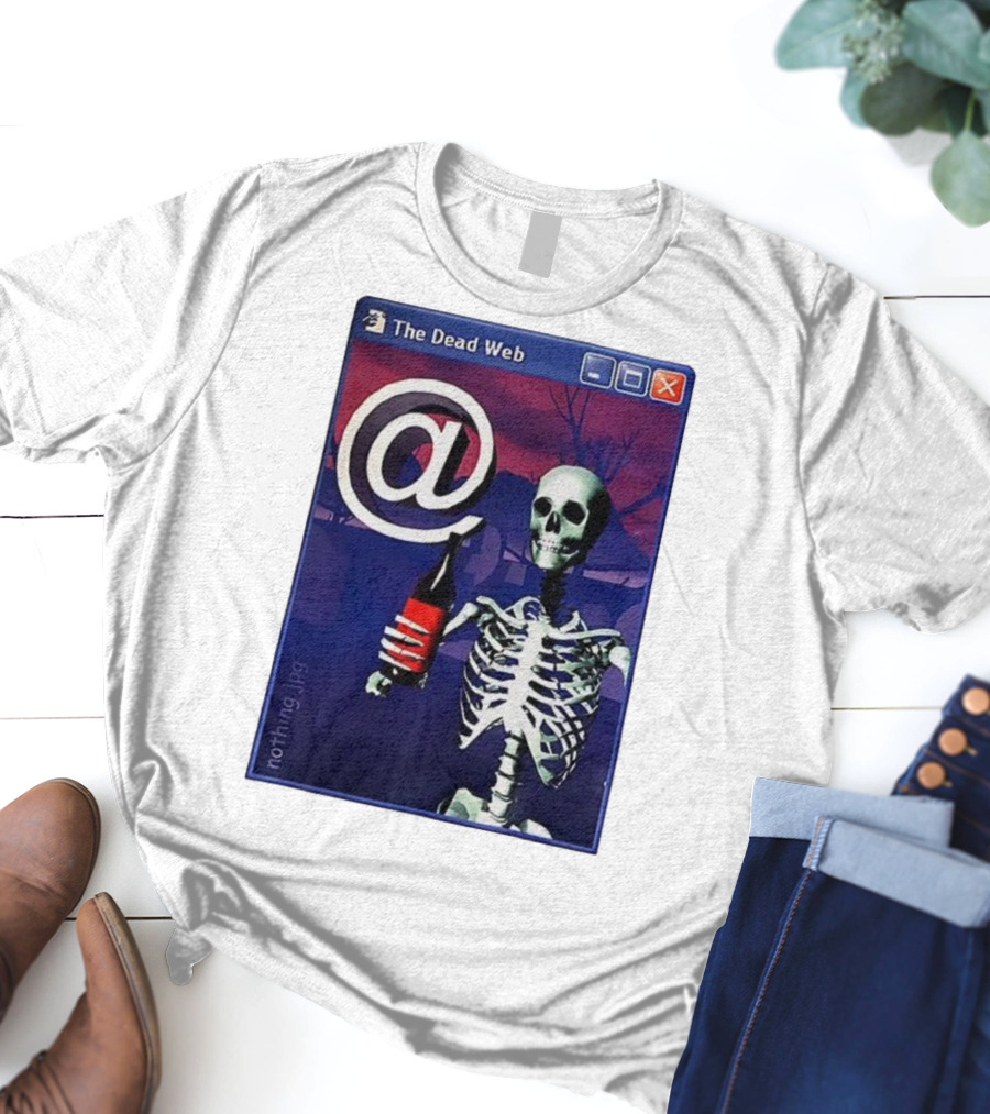 The Dead Web Skeleton With At Symbol And Bottle In Windows Frame Nothing.jpg T-Shirt