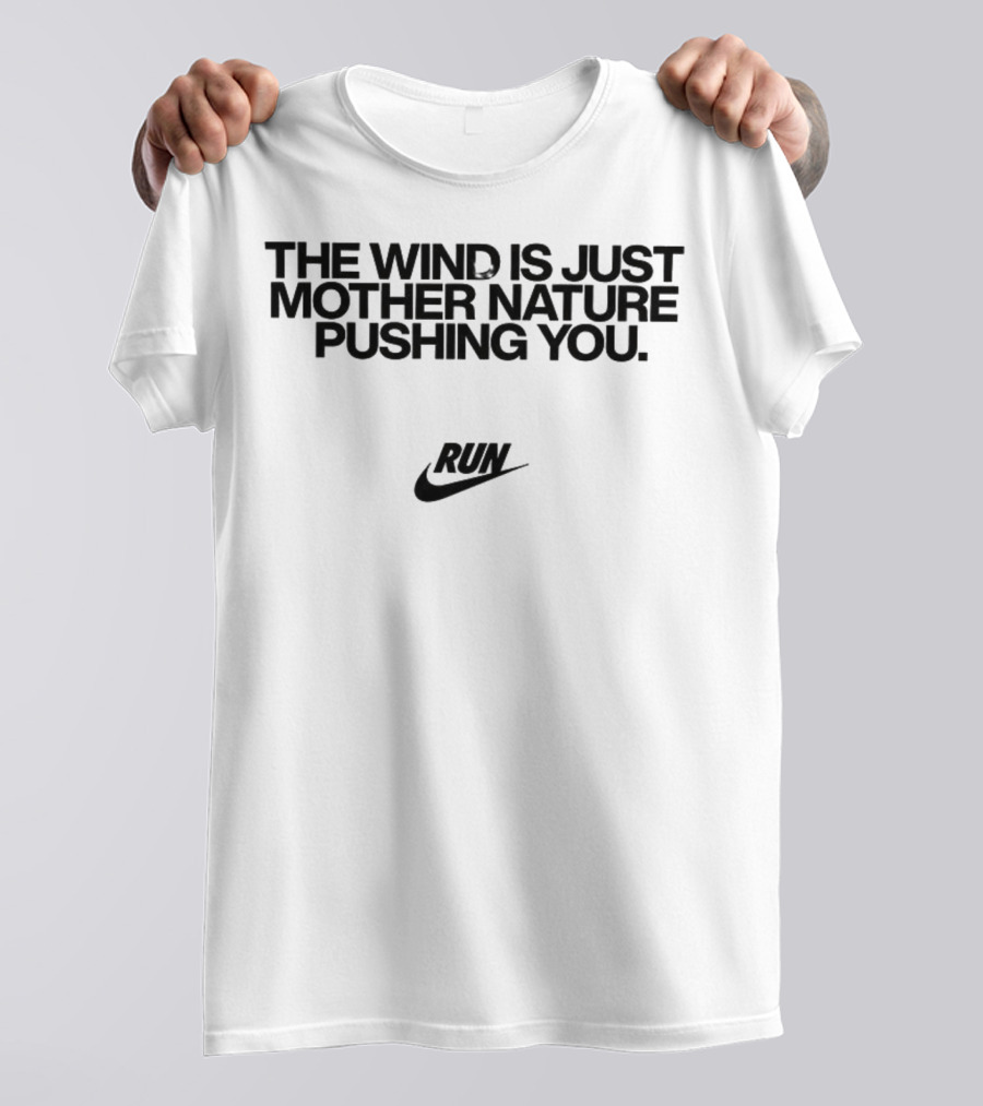 The Wind Is Just Mother Nature Pushing You Run Nike Swoosh T-Shirt