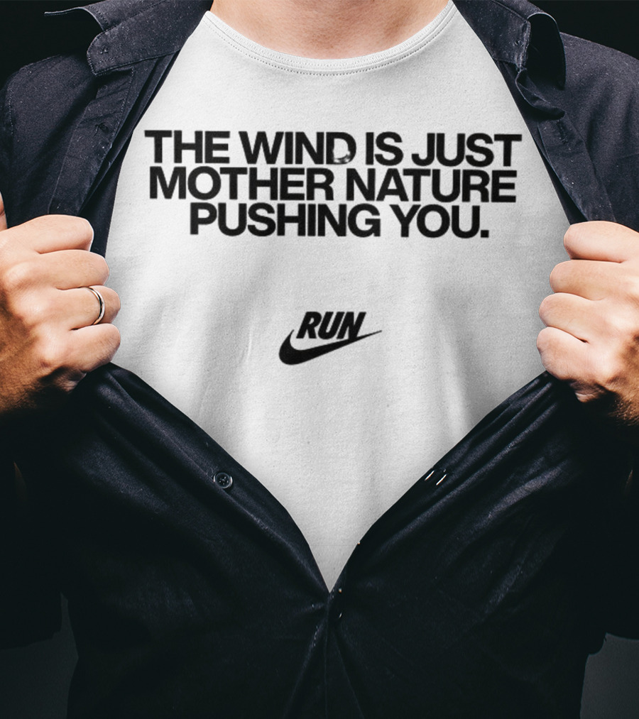 The Wind Is Just Mother Nature Pushing You Run Nike Swoosh T-Shirt