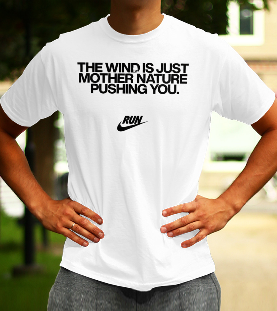The Wind Is Just Mother Nature Pushing You Run Nike Swoosh T-Shirt