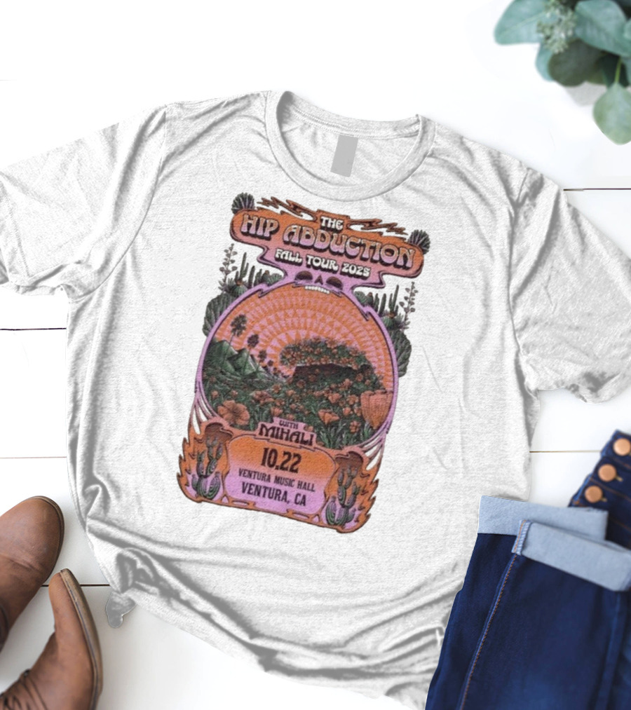 The Hip Abduction Fall Tour 2023 With Mihali Ventura Music Hall Ventura CA 10.22 T-Shirt