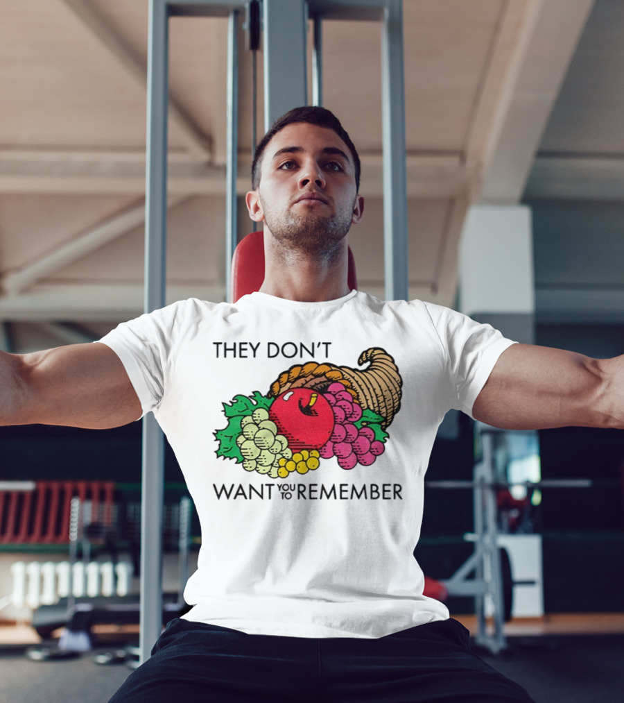 They Don’t Want You To Remember Cornucopia Fruit Basket T-Shirt