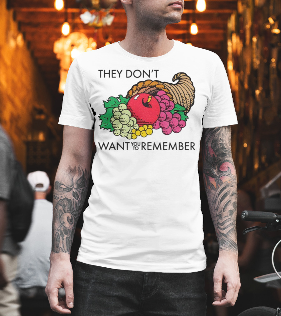 They Don’t Want You To Remember Cornucopia Fruit Basket T-Shirt