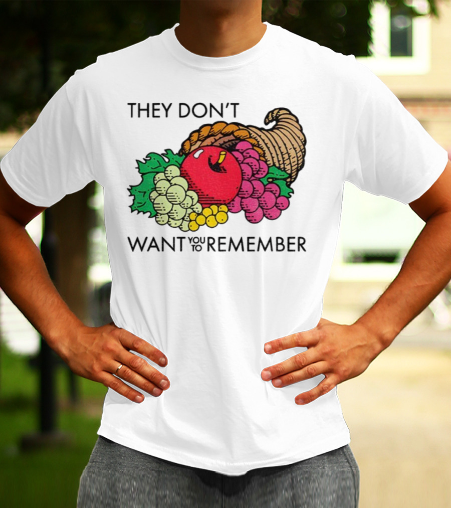 They Don’t Want You To Remember Cornucopia Fruit Basket T-Shirt