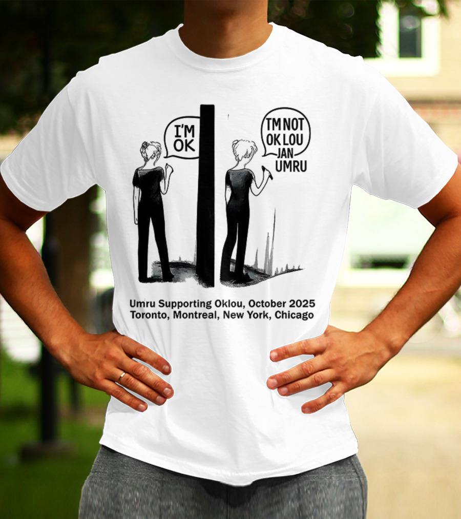 Umru October 2025 I'm OK Tour Toronto Montreal Newtreal New York Chicago T-Shirt