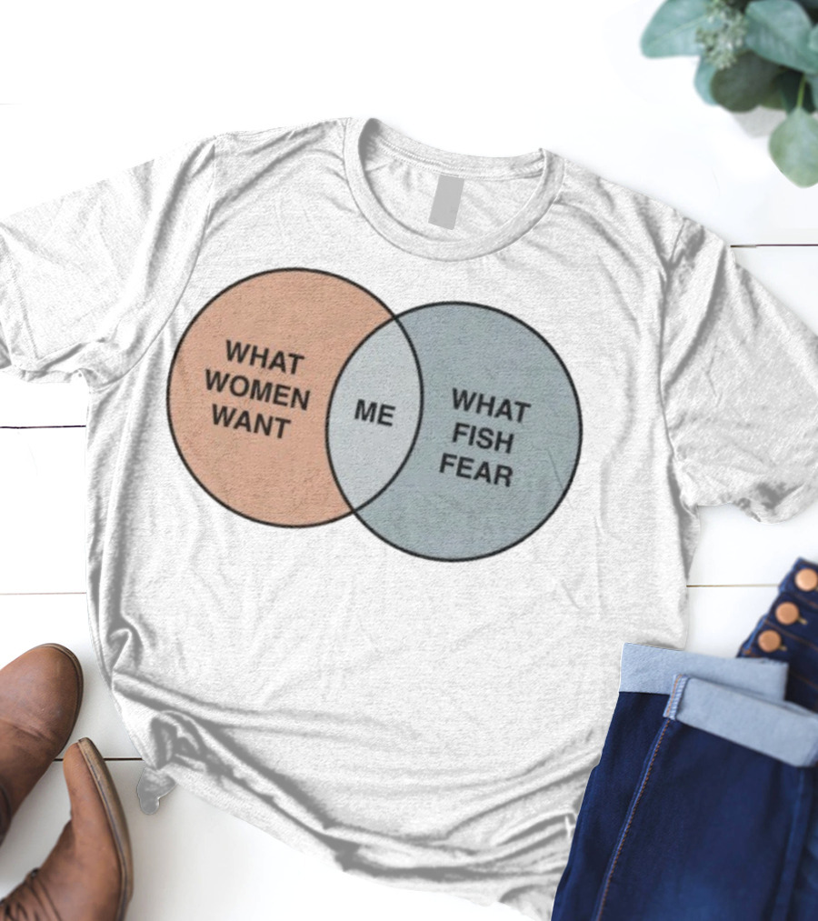 What Women Want Me What Fish Fear Venn Diagram Humor T-Shirt