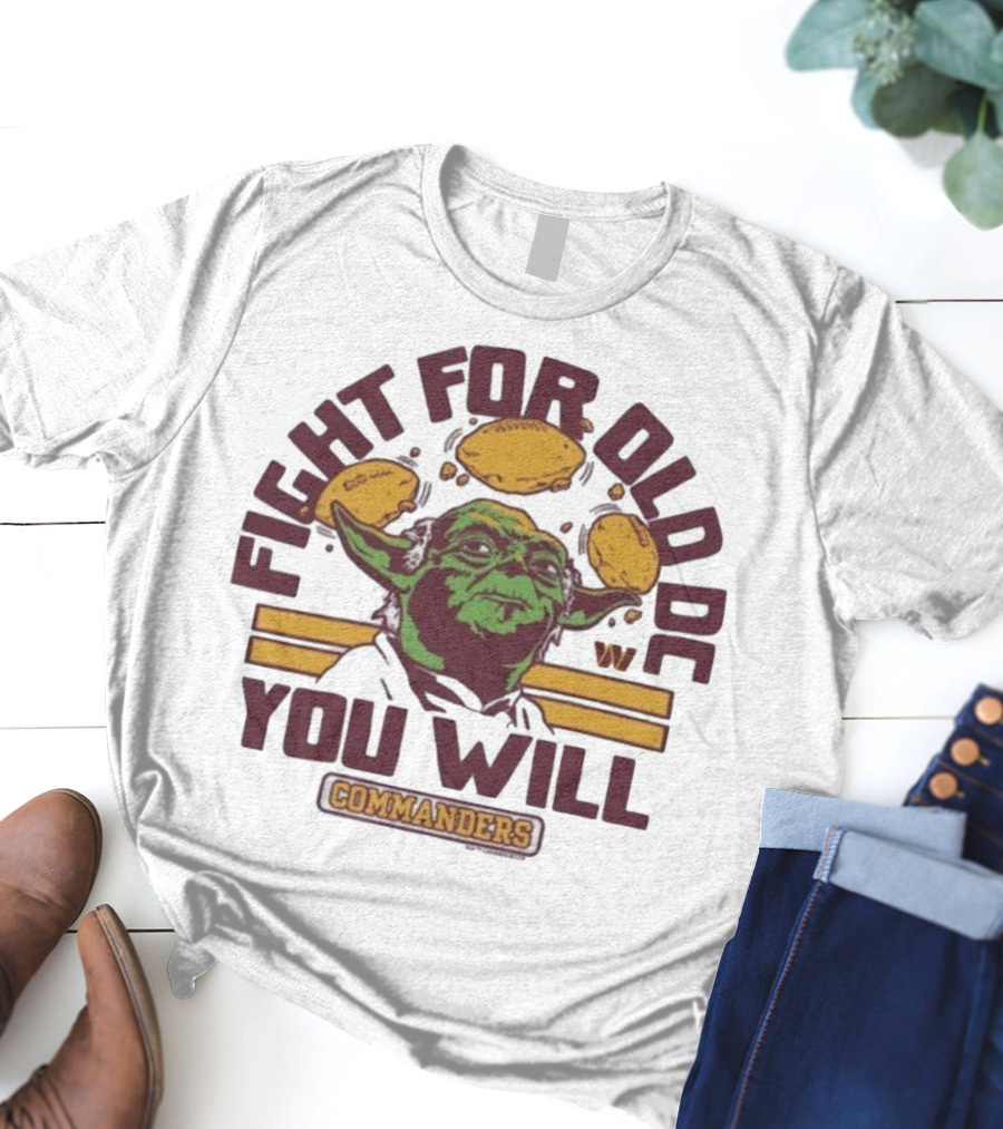 Fight For Old DC You Will Commanders Yoda Star Wars NFL Collaboration T-Shirt