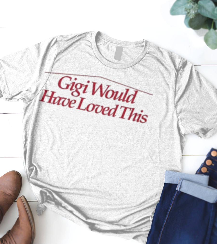 Gigi Would Have Loved This Zachariah Porter T-Shirt