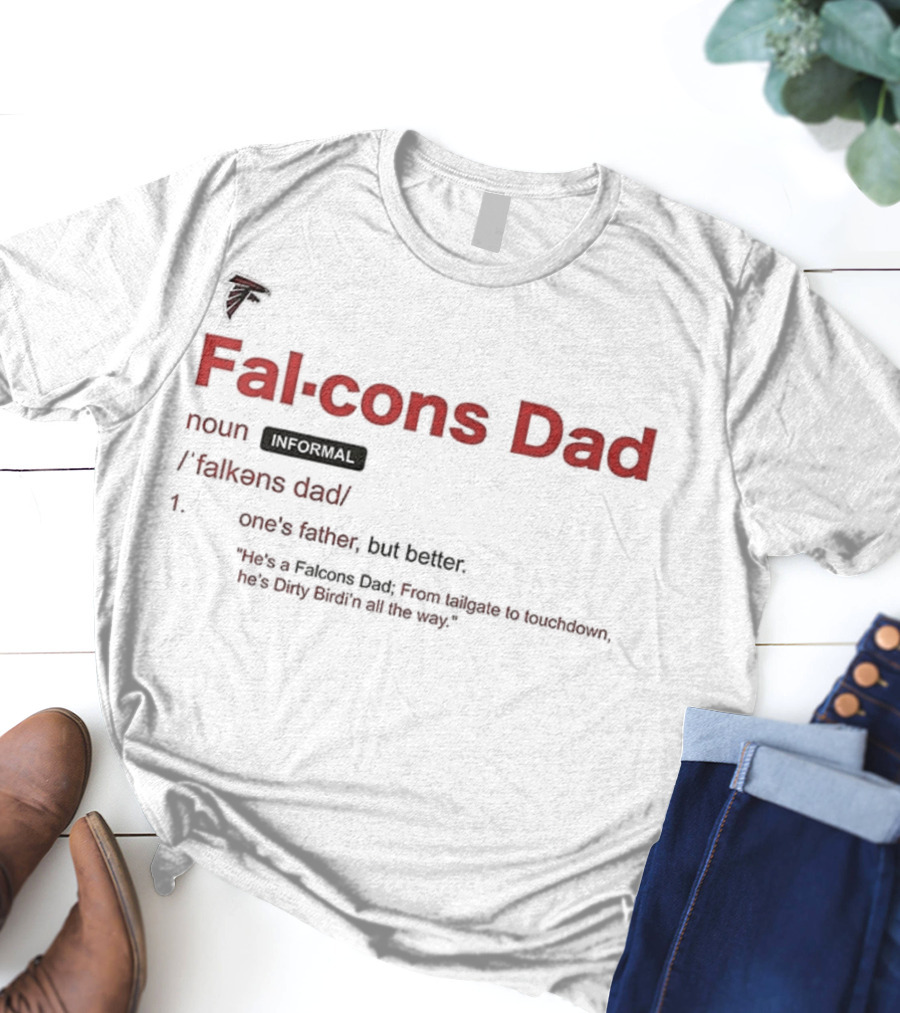 Atlanta Falcons Dad Definition One's Father But Better T-Shirt