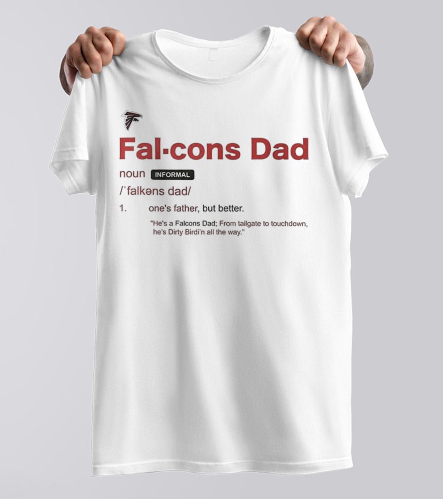 Atlanta Falcons Dad Definition One's Father But Better T-Shirt