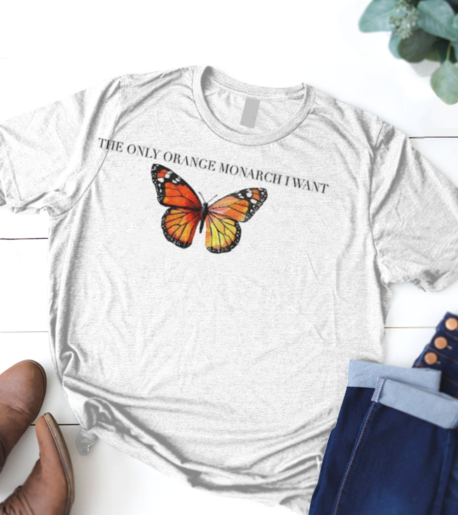 Butterfly The Only Orange Monarch I Want Anti MAGA T-Shirt