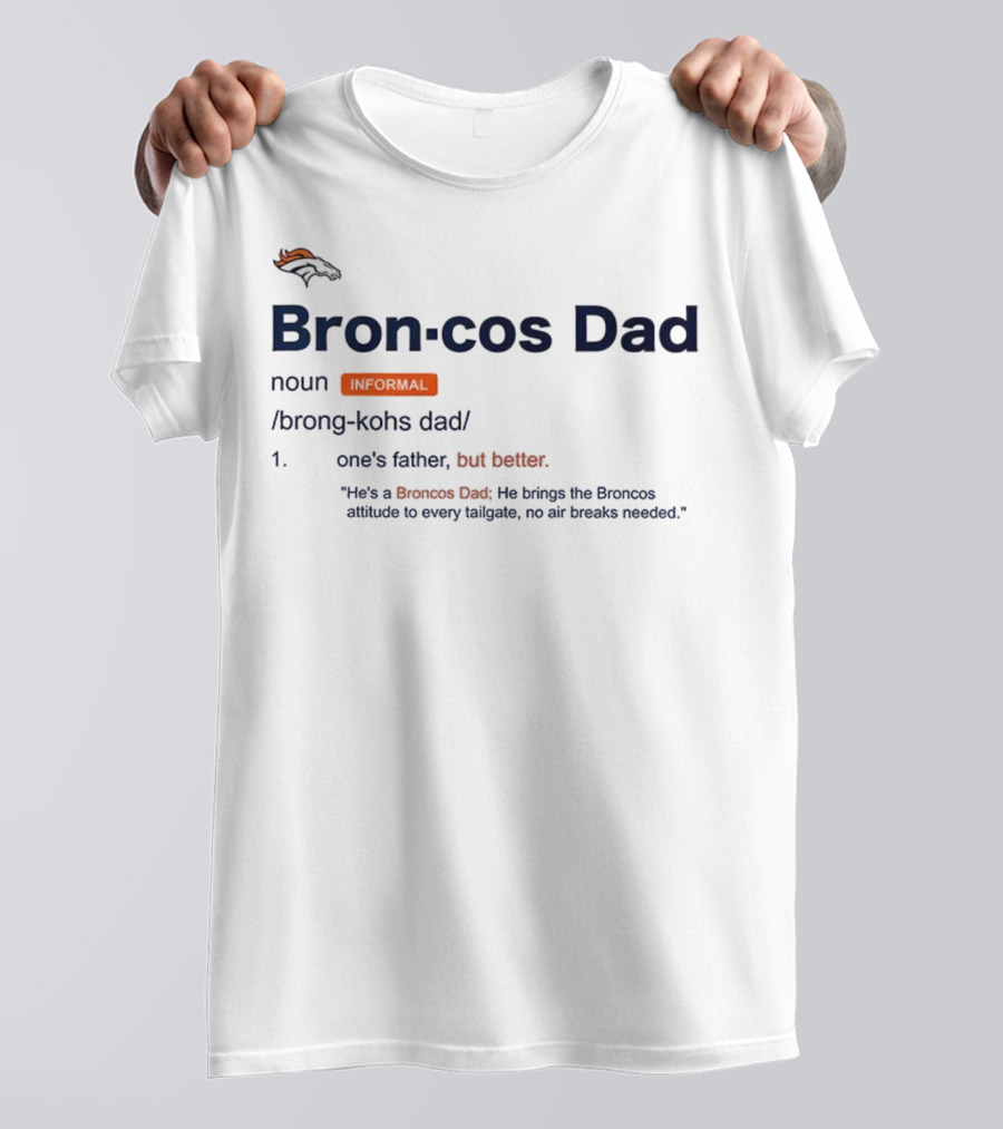 Denver Broncos Dad Noun Definition Better Father Tailgate Attitude T-Shirt