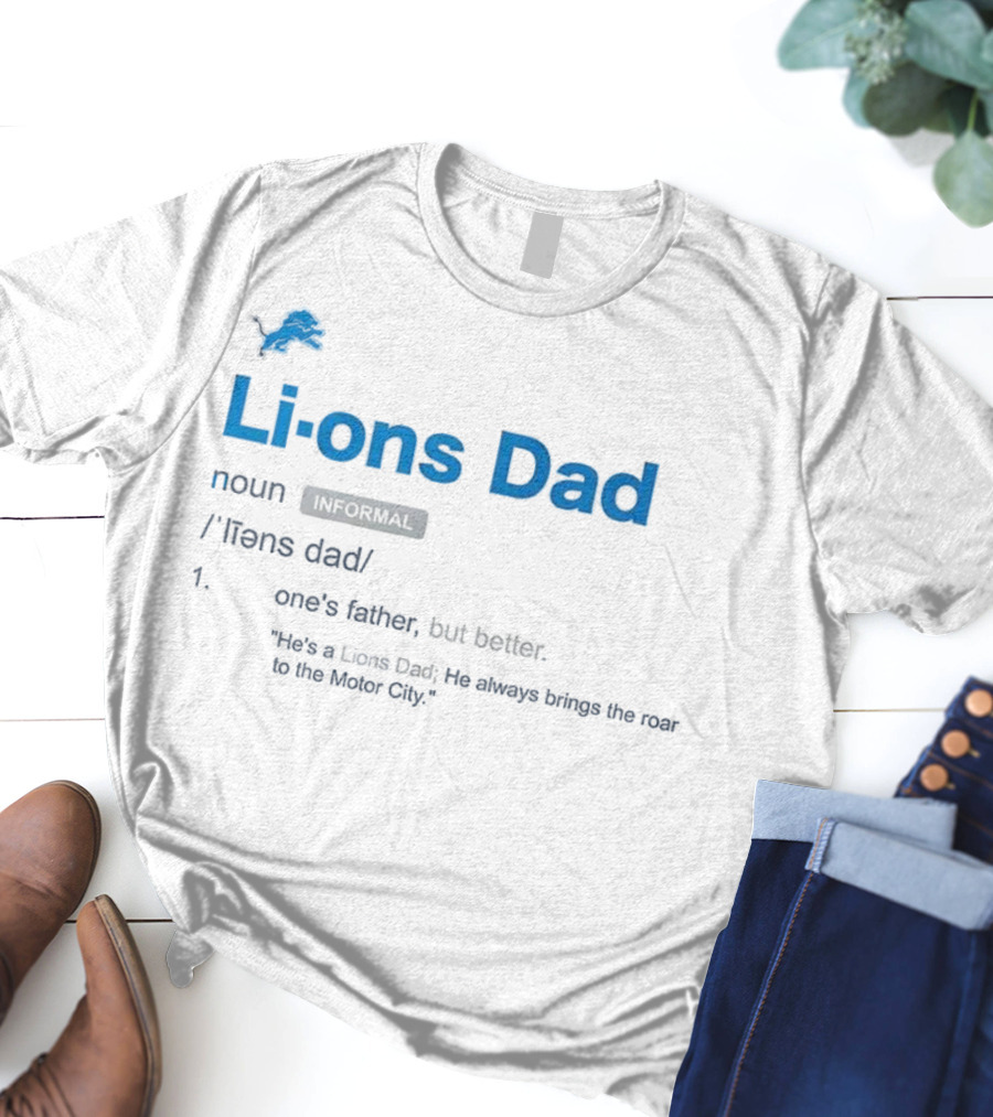 Detroit Lions Dad Definition One's Father But Better Roar To The Motor City T-Shirt