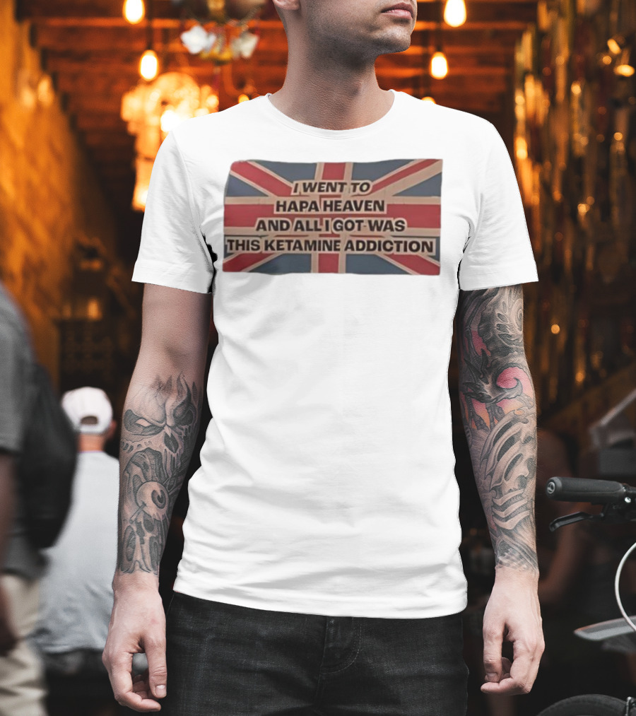 I Went To Hapa Heaven And All I Got Was This Ketamine Addiction Union Jack Flag T-Shirt