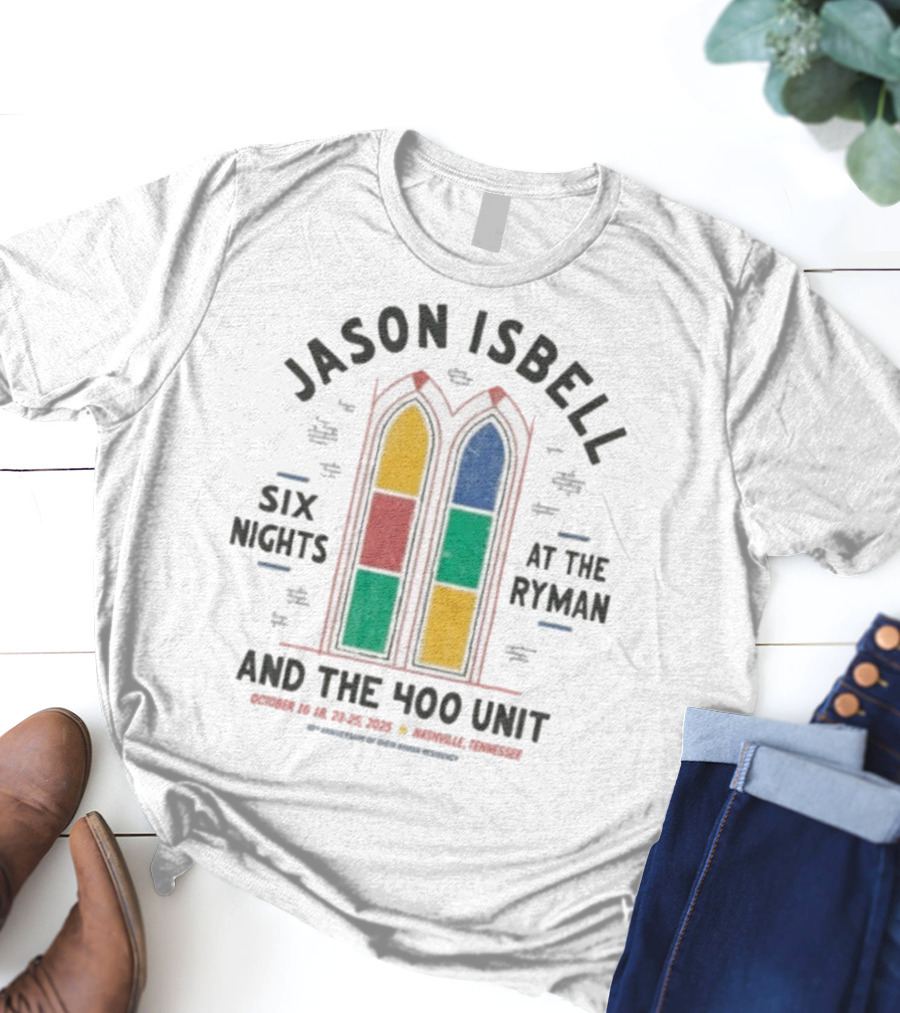 Jason Isbell And The 400 Unit Six Nights At The Ryman October 2025 Nashville Tennessee T-Shirt