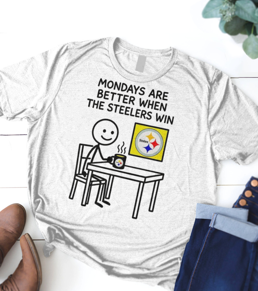 Mondays Are Better When The Steelers Win Pittsburgh NFL 2025 Meme T-Shirt