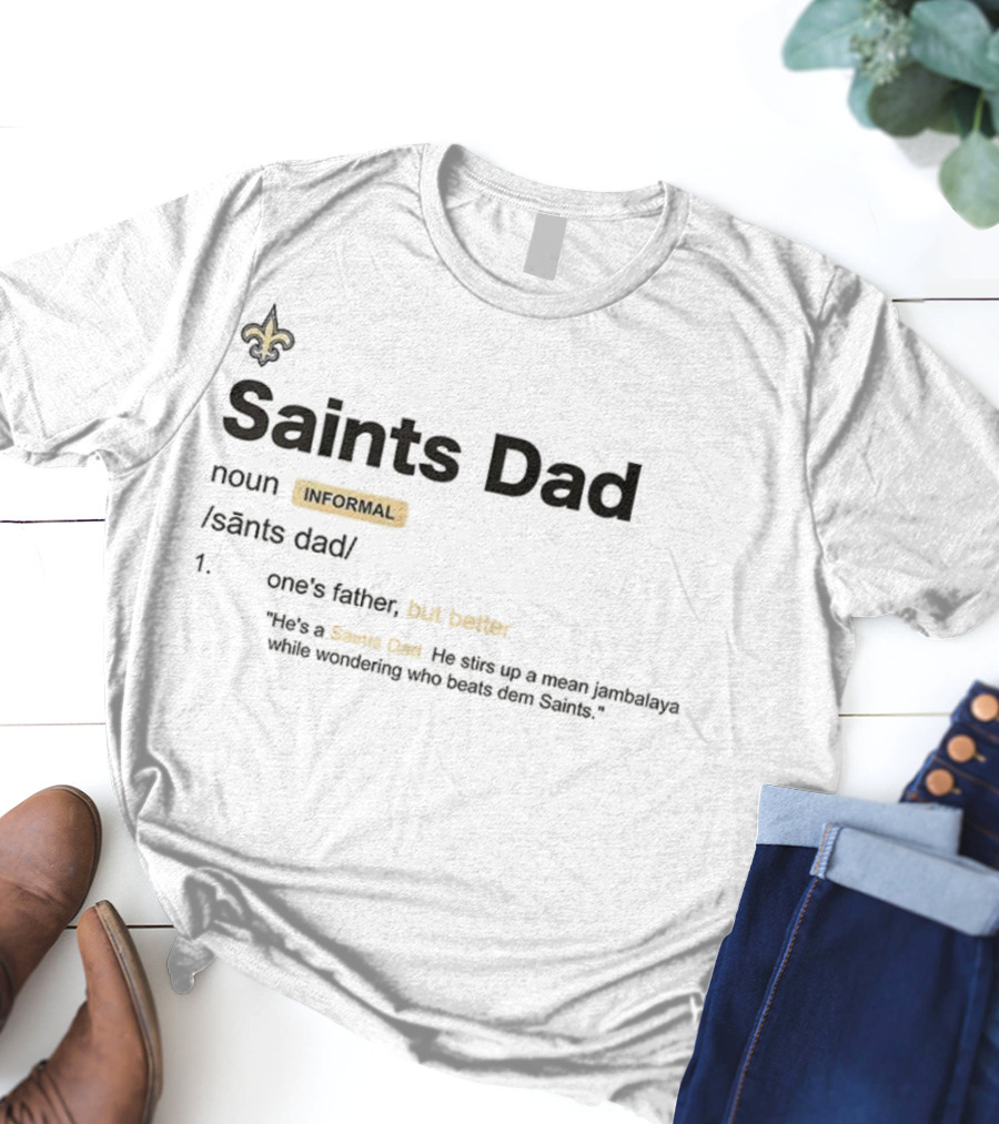 New Orleans Saints Dad Definition Humor Father Better Fan Fleur De Lis NFL Football T-Shirt