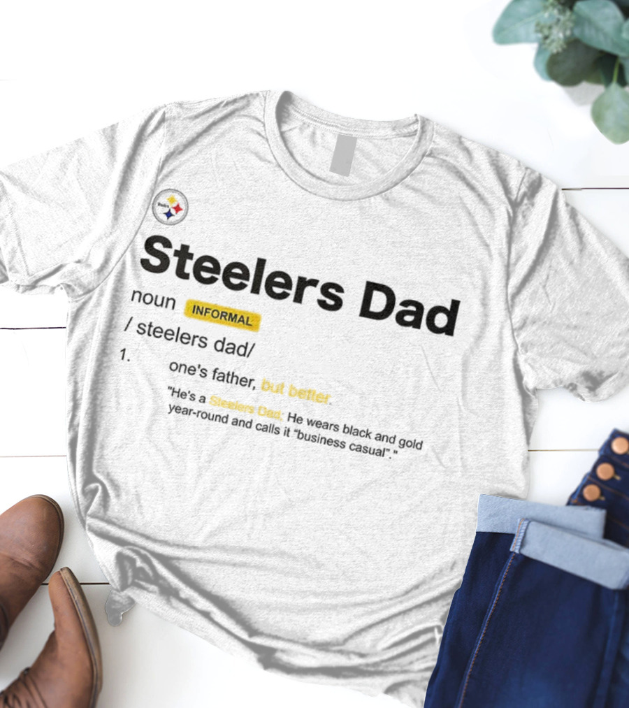 Steelers Dad Definition Noun Informal Father's Better Year-Round Black Gold Business Casual T-Shirt
