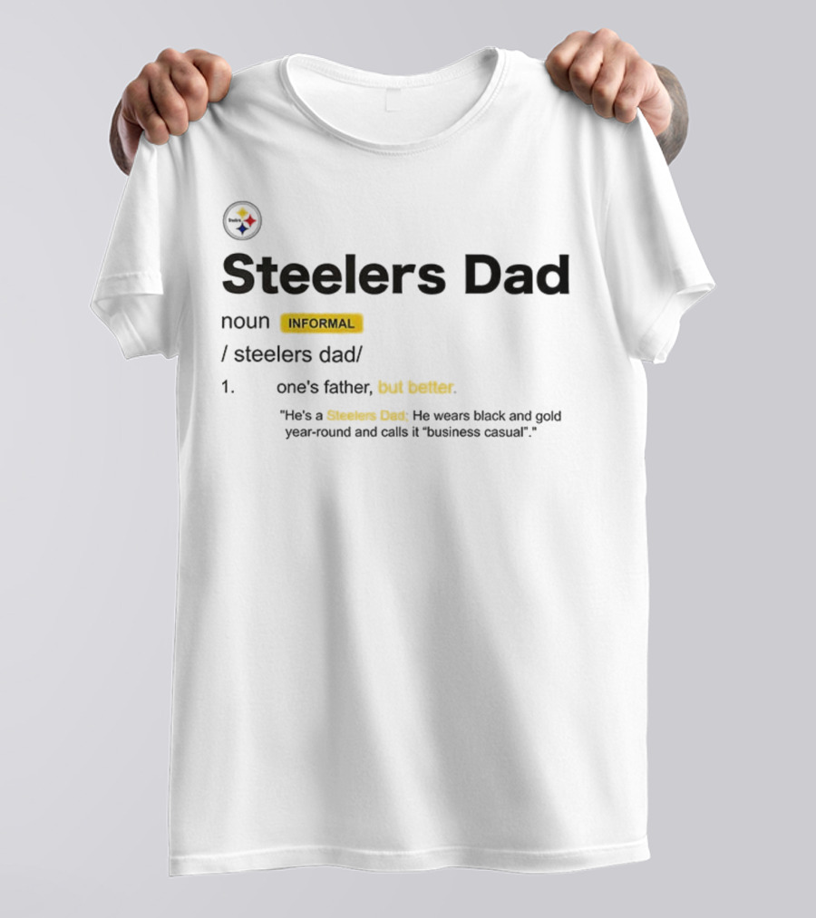 Steelers Dad Definition Noun Informal Father's Better Year-Round Black Gold Business Casual T-Shirt