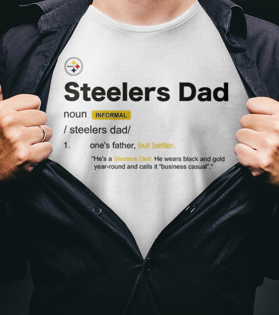 Steelers Dad Definition Noun Informal Father's Better Year-Round Black Gold Business Casual T-Shirt