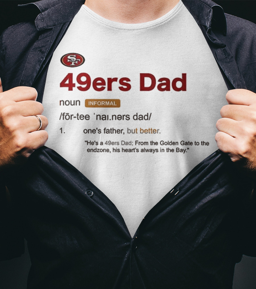 49ers Dad Noun Definition One's Father But Better Bay Area Golden Gate Endzone T-Shirt