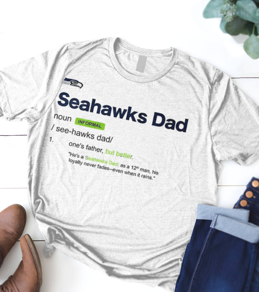 Seattle Seahawks Dad Definition Loyal 12th Man Father's Love T-Shirt