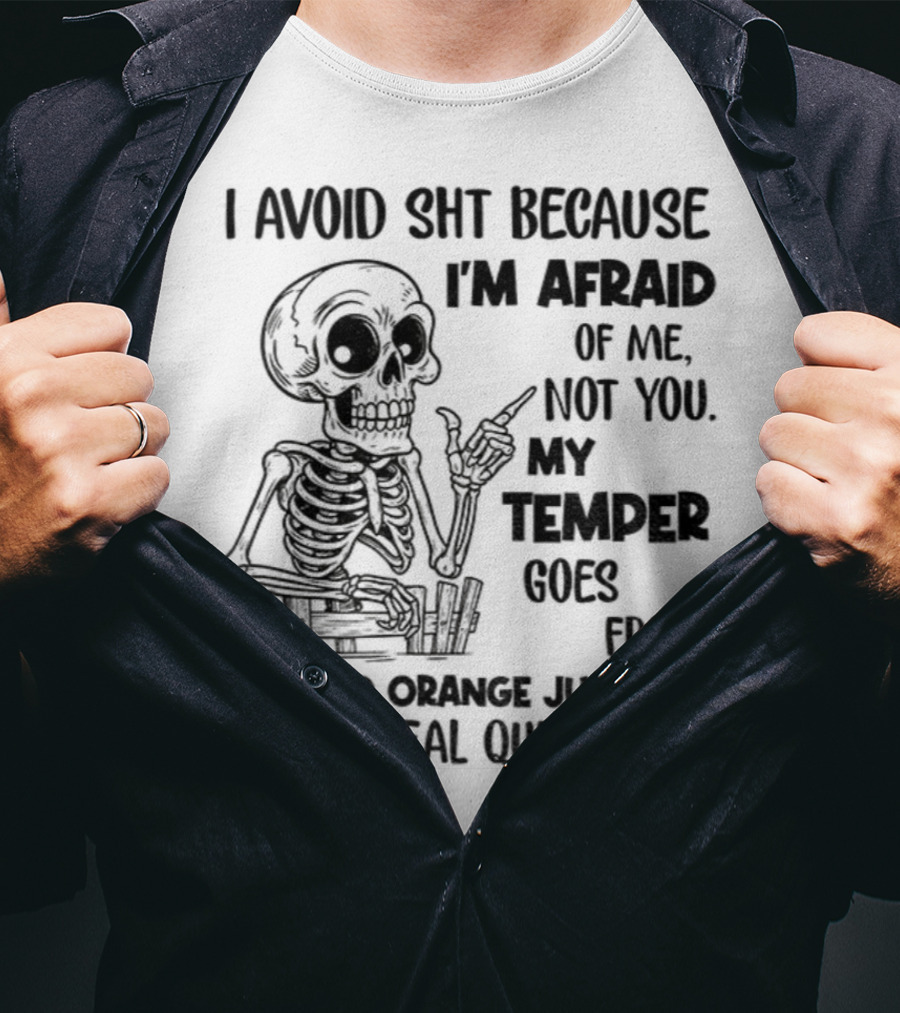 Skeleton I Avoid Shit Because I'm Afraid Of Me Not You My Temper Can Go From Zero To Orange Jumpsuit Real Quick T-Shirt