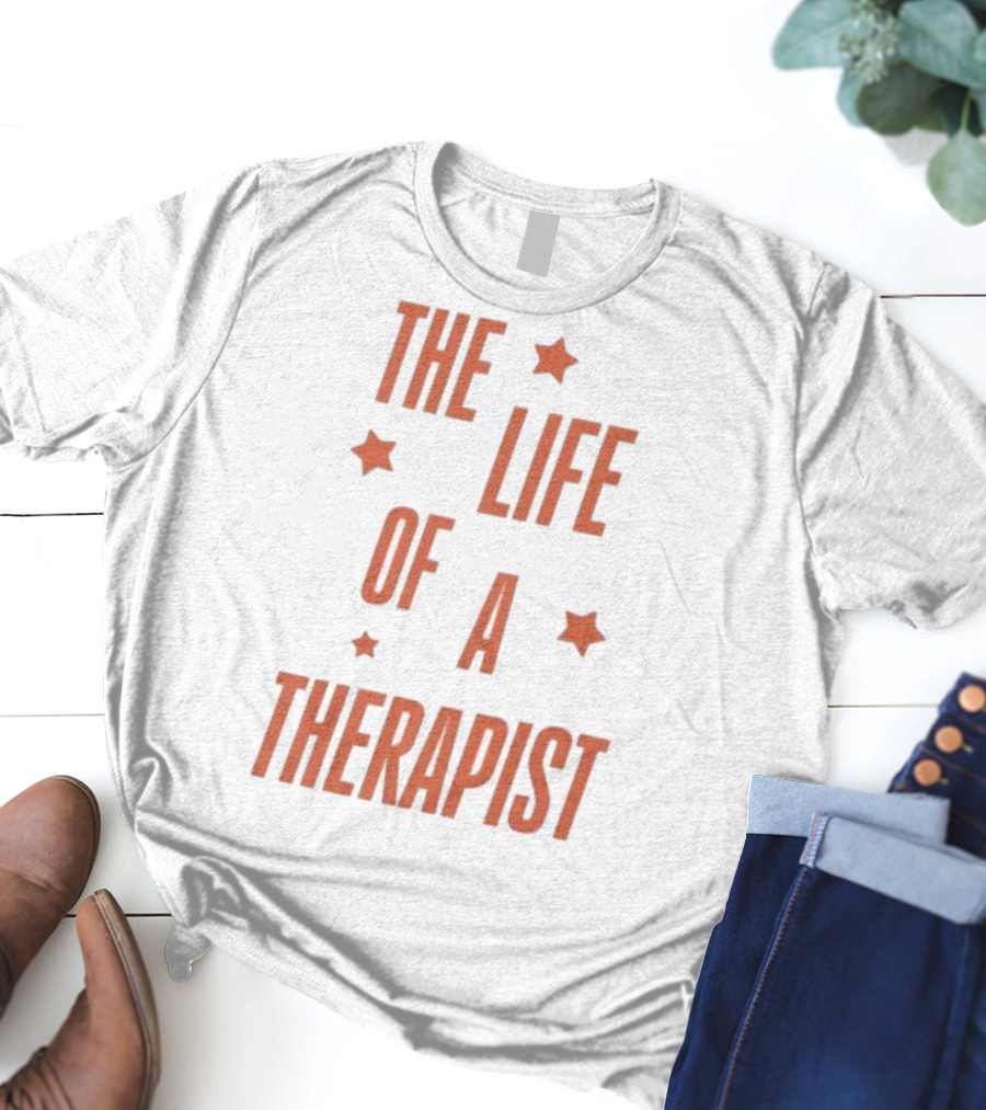 The Life Of A Therapist T-Shirt