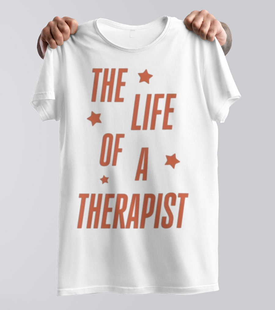 The Life Of A Therapist T-Shirt