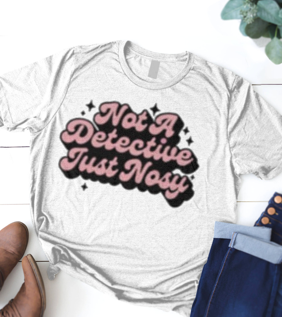 Not A Detective Just Nosy Annie Elise T-Shirt