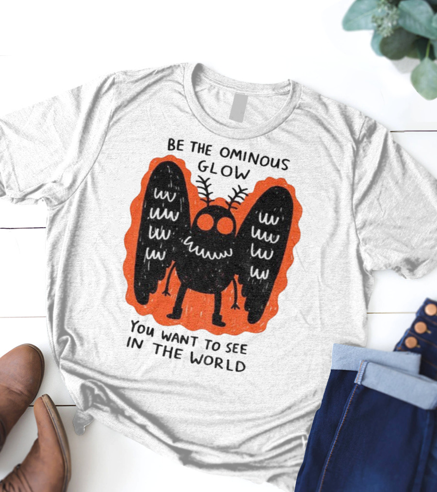 Be The Ominous Glow You Want To See In The World Mothman Creature T-Shirt