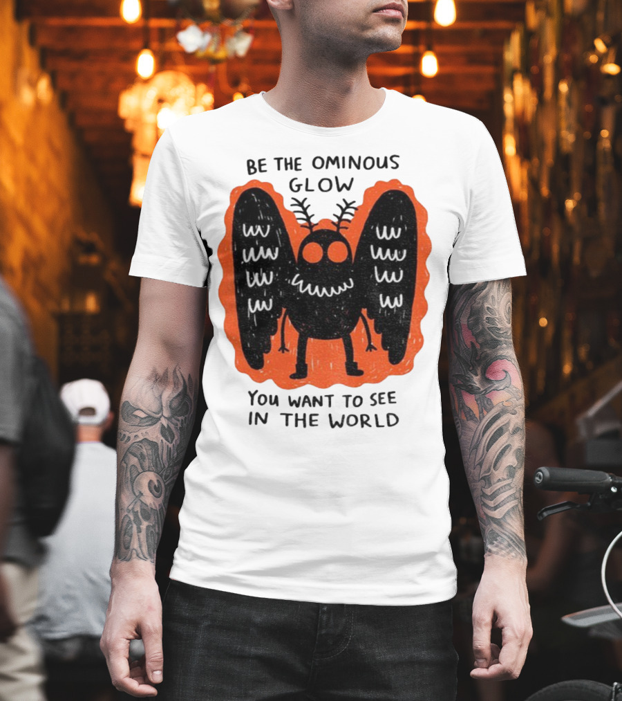 Be The Ominous Glow You Want To See In The World Mothman Creature T-Shirt