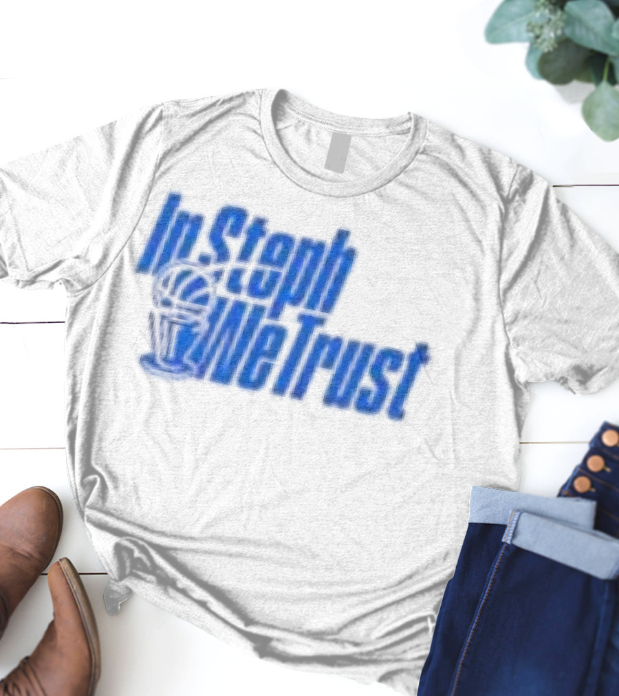 Golden State Warriors In Steph We Trust Steph Curry T-Shirt