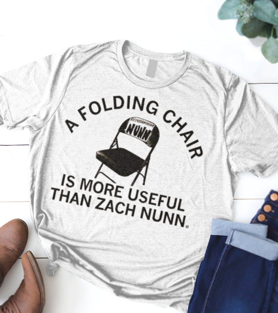 A Folding Chair Is More Useful Than Zach Nunn T-Shirt