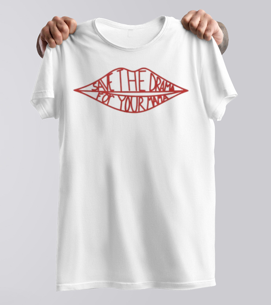 Save The Drama For Your Mama Red Lips Text Style T-Shirt