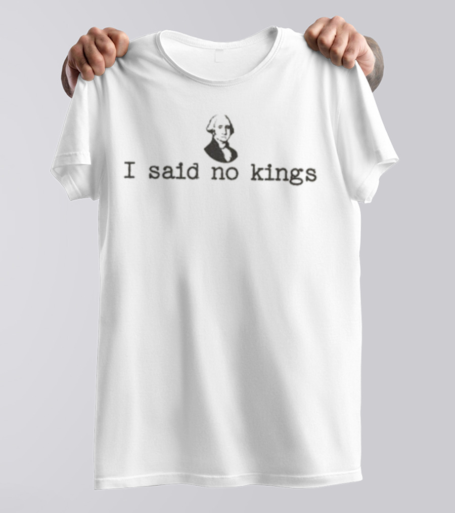 George Washington I Said No Kings Statement T-Shirt