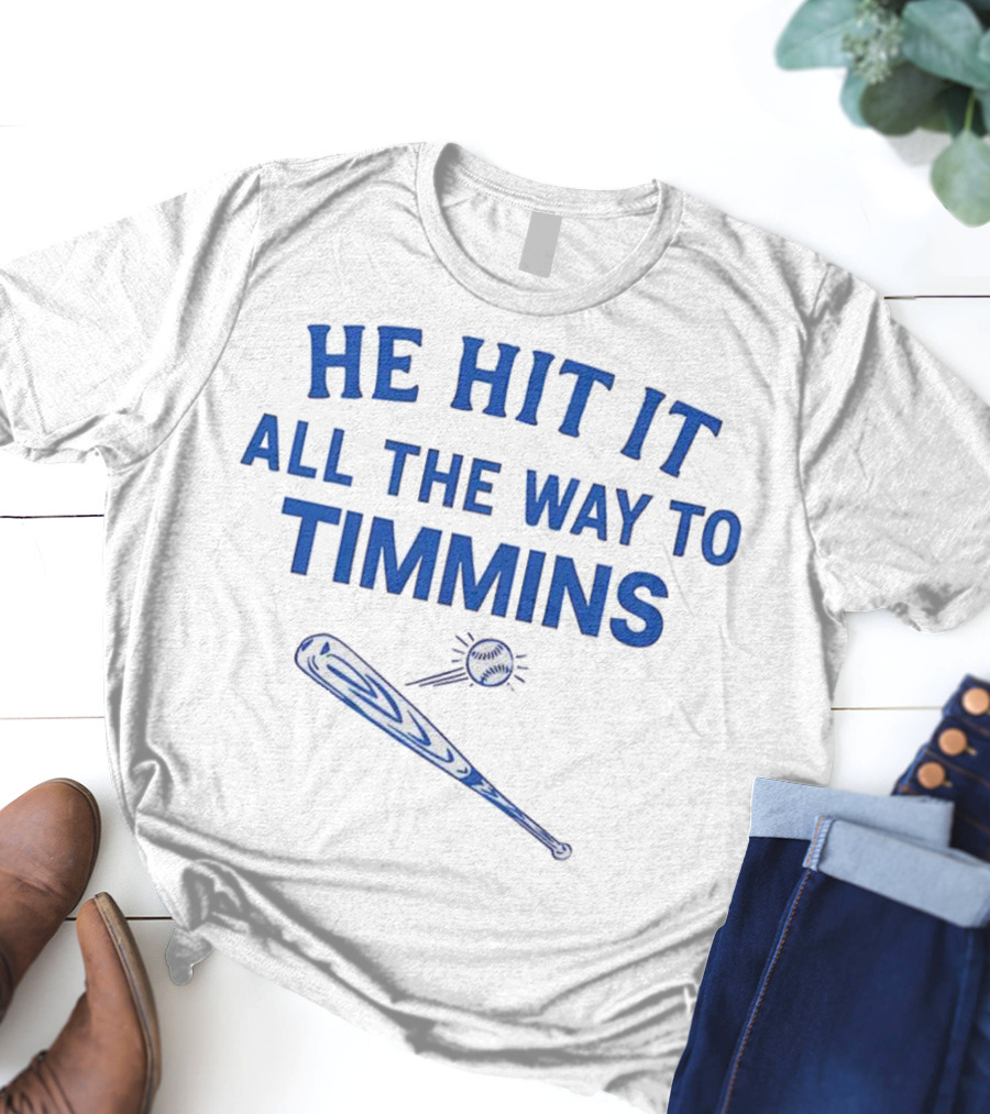 He Hit It All The Way To Timmins Baseball Bat And Ball T-Shirt