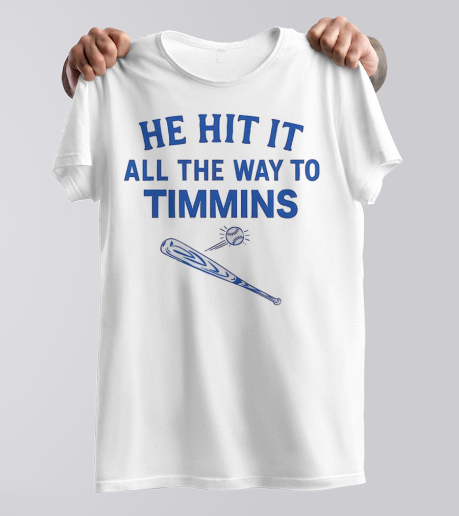 He Hit It All The Way To Timmins Baseball Bat And Ball T-Shirt