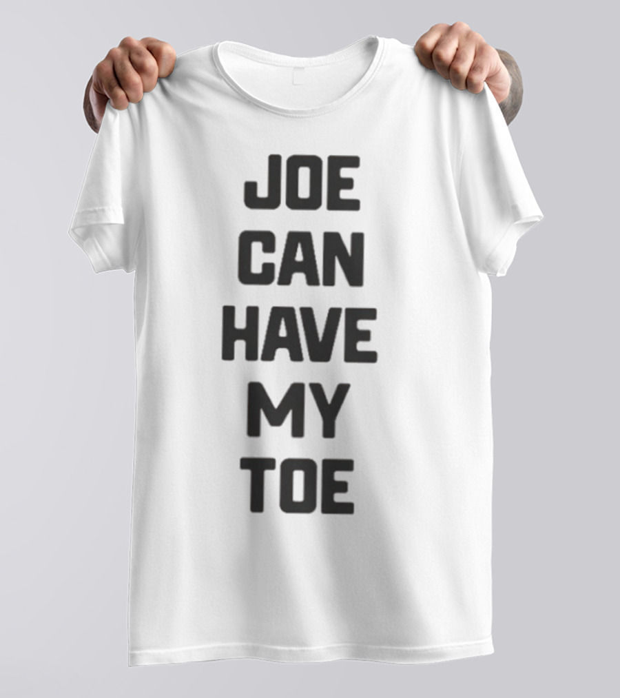 Joe Can Have My Toe Bold Block Letters T-Shirt