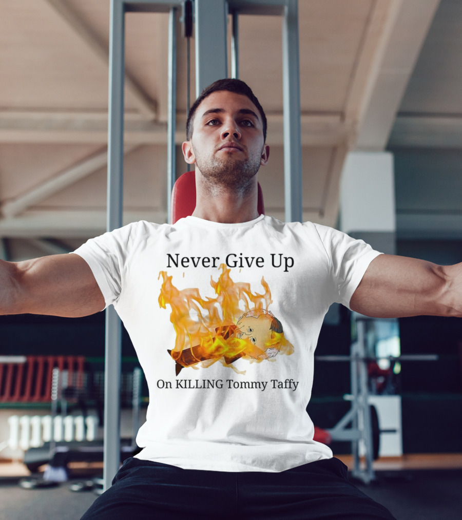 Never Give Up On Killing Tommy Taffy Flaming Character T-Shirt