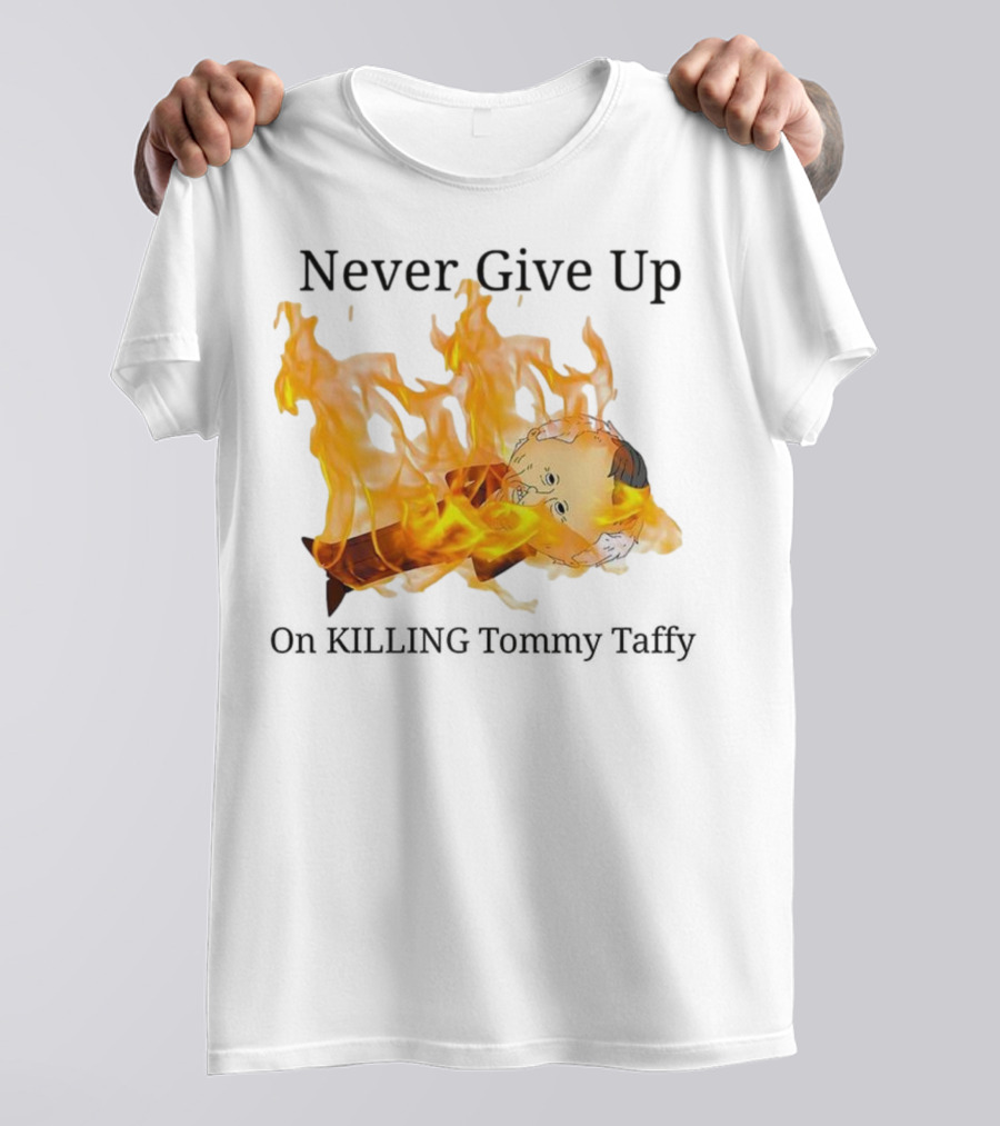 Never Give Up On Killing Tommy Taffy Flaming Character T-Shirt