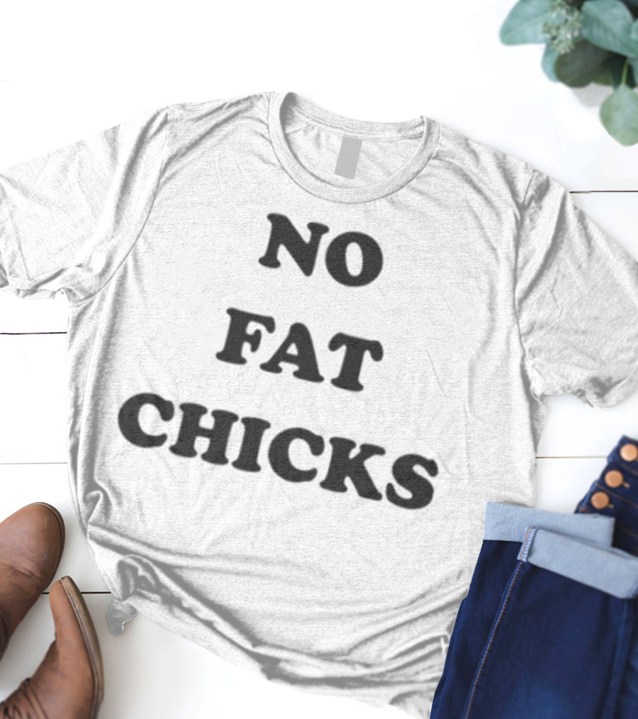 NO FAT CHICKS T-Shirt