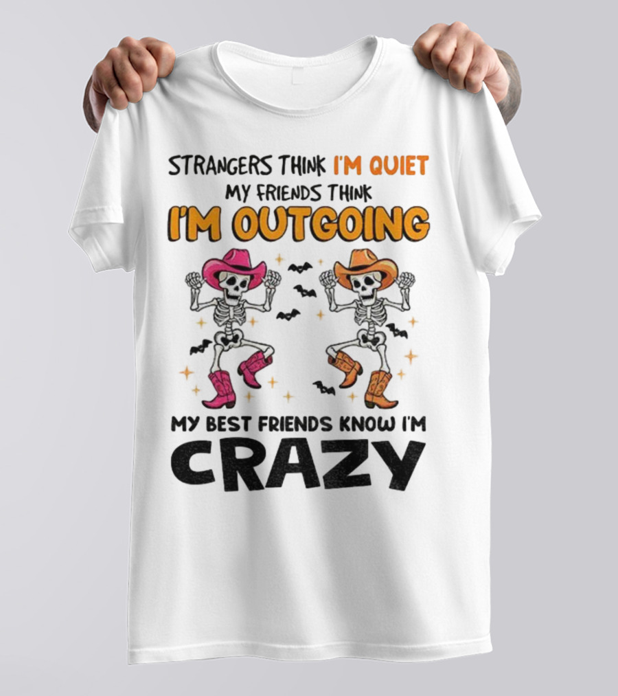 Strangers Think I'm Quiet Friends Think I'm Outgoing Best Friends Know I'm Crazy Skeleton Cowboy Dance T-Shirt