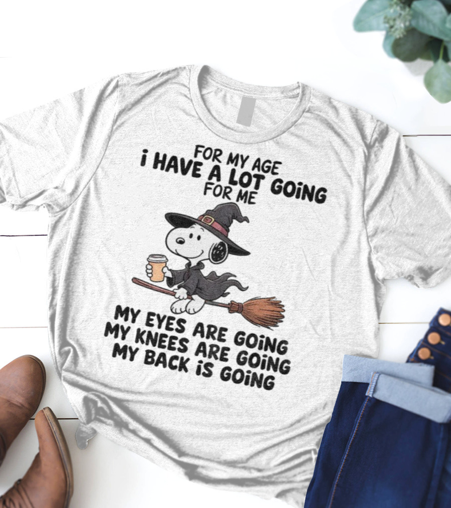 Snoopy Witch I Have A Lot Going For Me My Eyes Knees Back Are Going T-Shirt