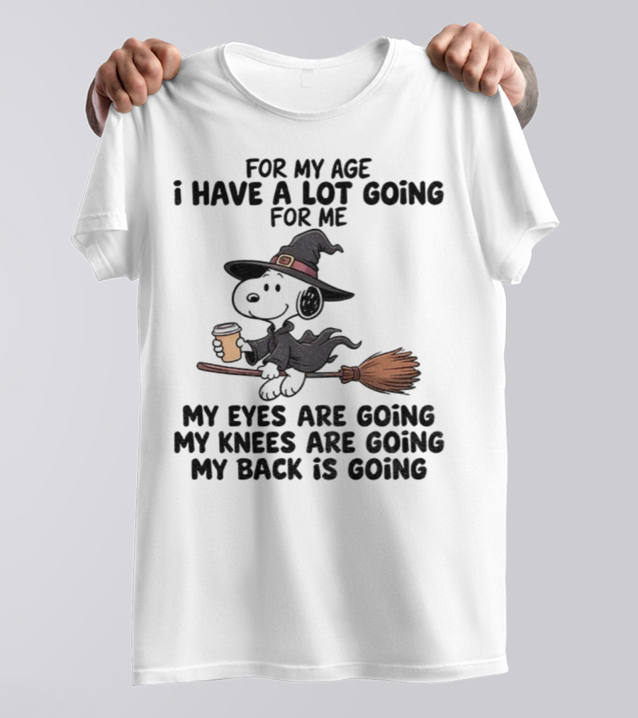 Snoopy Witch I Have A Lot Going For Me My Eyes Knees Back Are Going T-Shirt