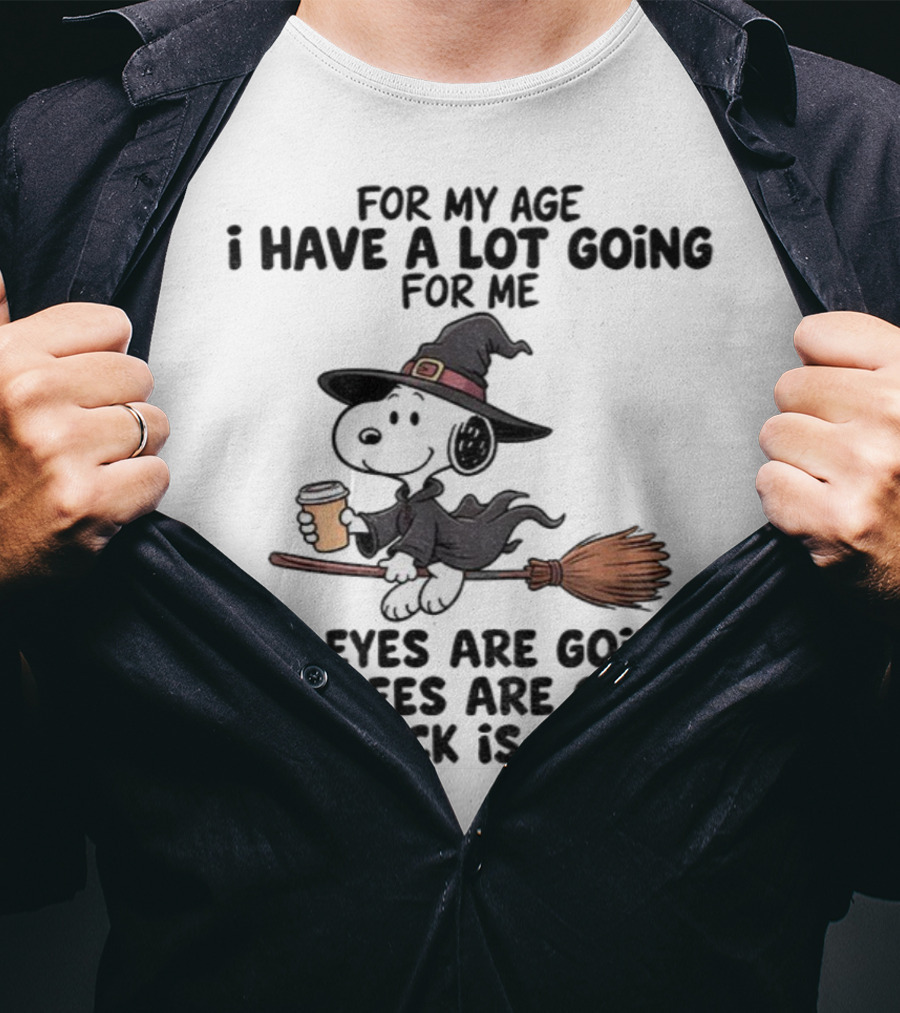Snoopy Witch I Have A Lot Going For Me My Eyes Knees Back Are Going T-Shirt