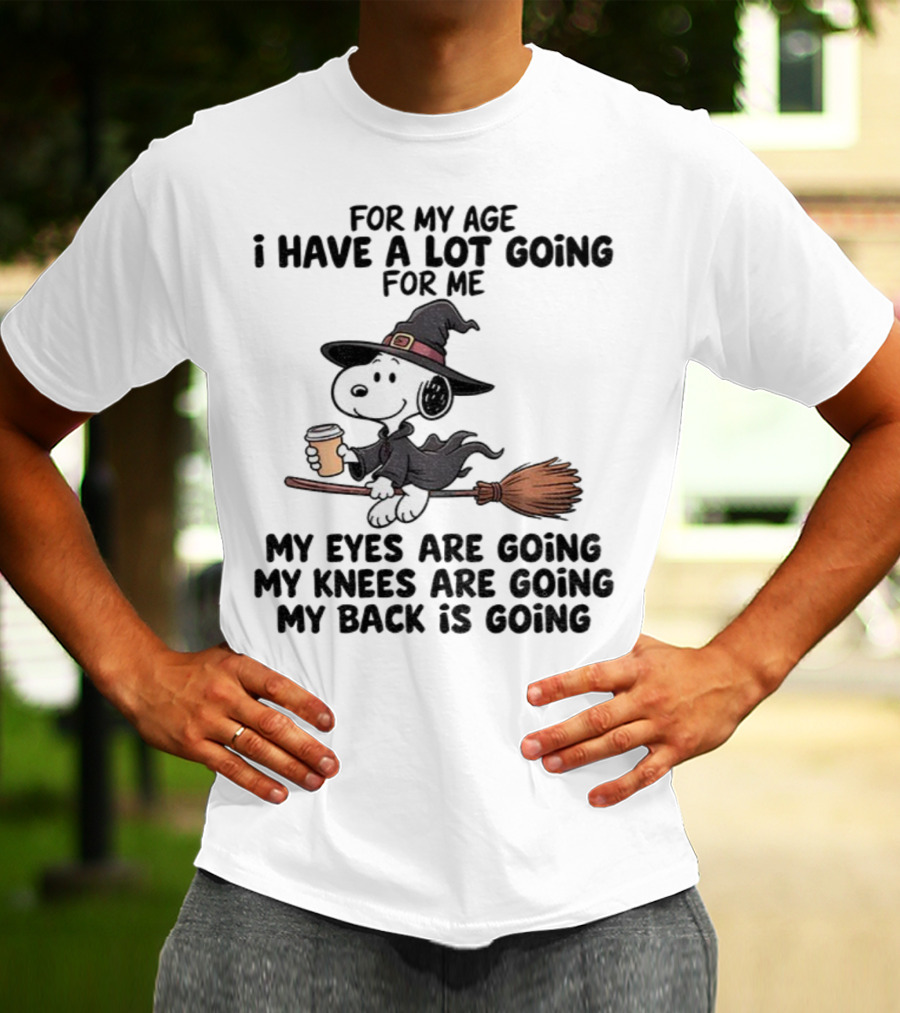 Snoopy Witch I Have A Lot Going For Me My Eyes Knees Back Are Going T-Shirt