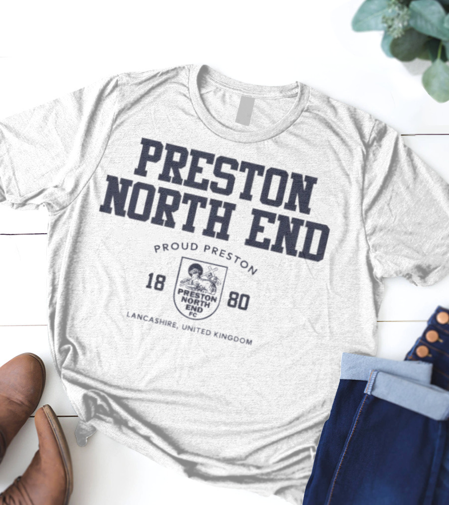 Preston North End Proud Preston 1880 Lancashire United Kingdom T-Shirt