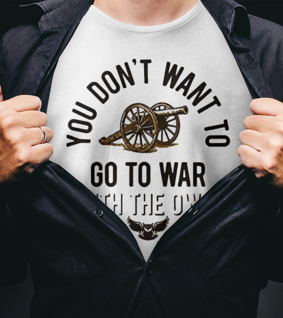 You Don’t Want To Go To War With The Owls Cannon And Wings T-Shirt