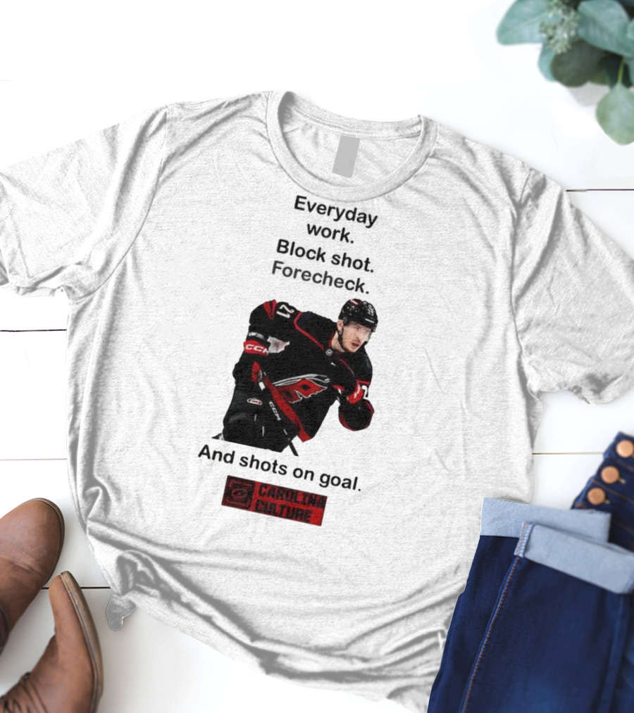 Carolina Culture Everyday Work Block Shot Forecheck And Shots On Goal T-Shirt